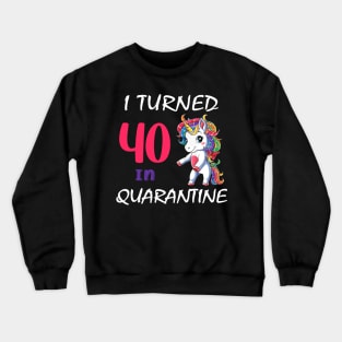 i turned 40 in quarantine cute unicorn Crewneck Sweatshirt